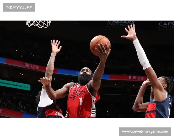 快船客场挑战奇才，哈登单核带队冲击六连胜